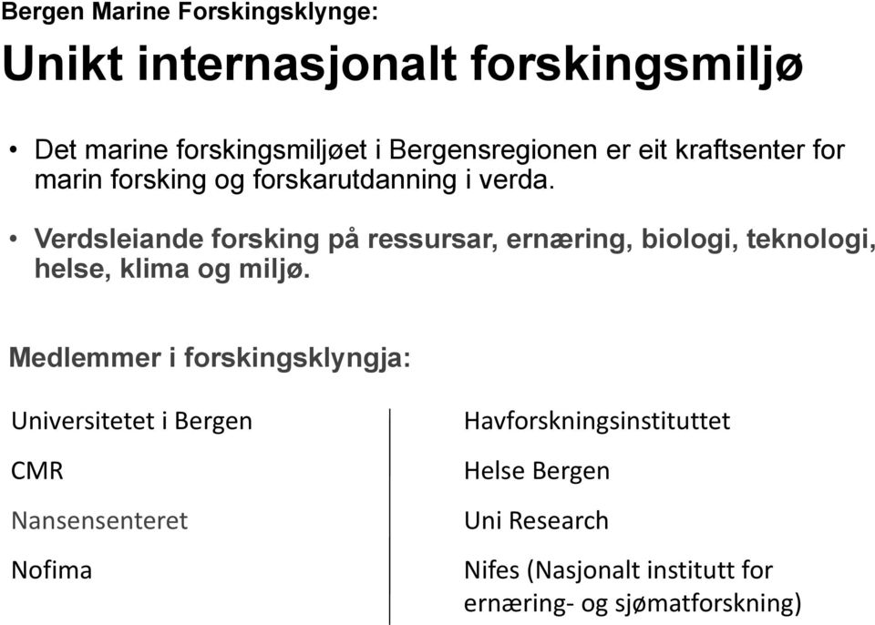 Verdsleiande forsking på ressursar, ernæring, biologi, teknologi, helse, klima og miljø.