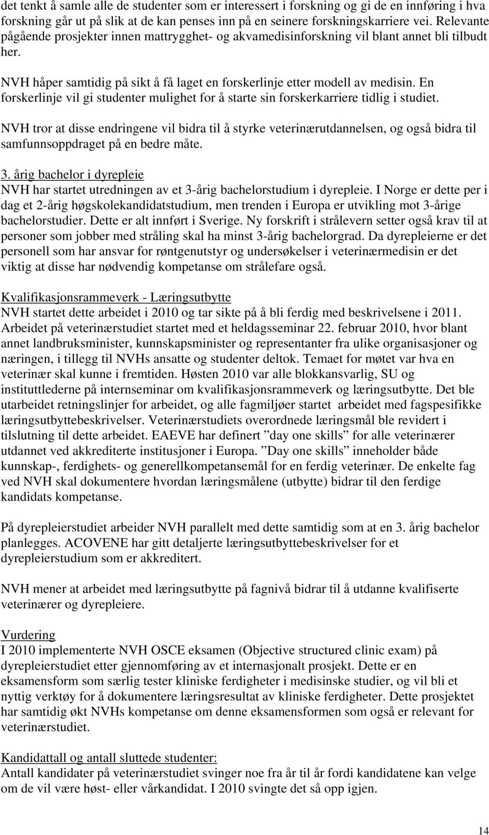 En forskerlinje vil gi studenter mulighet for å starte sin forskerkarriere tidlig i studiet.