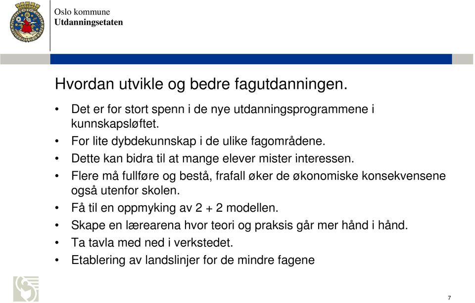 Flere må fullføre og bestå, frafall øker de økonomiske konsekvensene også utenfor skolen.