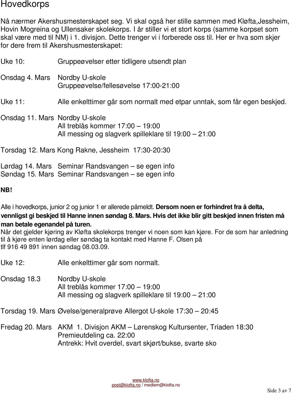 Her er hva som skjer for dere frem til Akershusmesterskapet: Uke 10: Gruppeøvelser etter tidligere utsendt plan Onsdag 4.