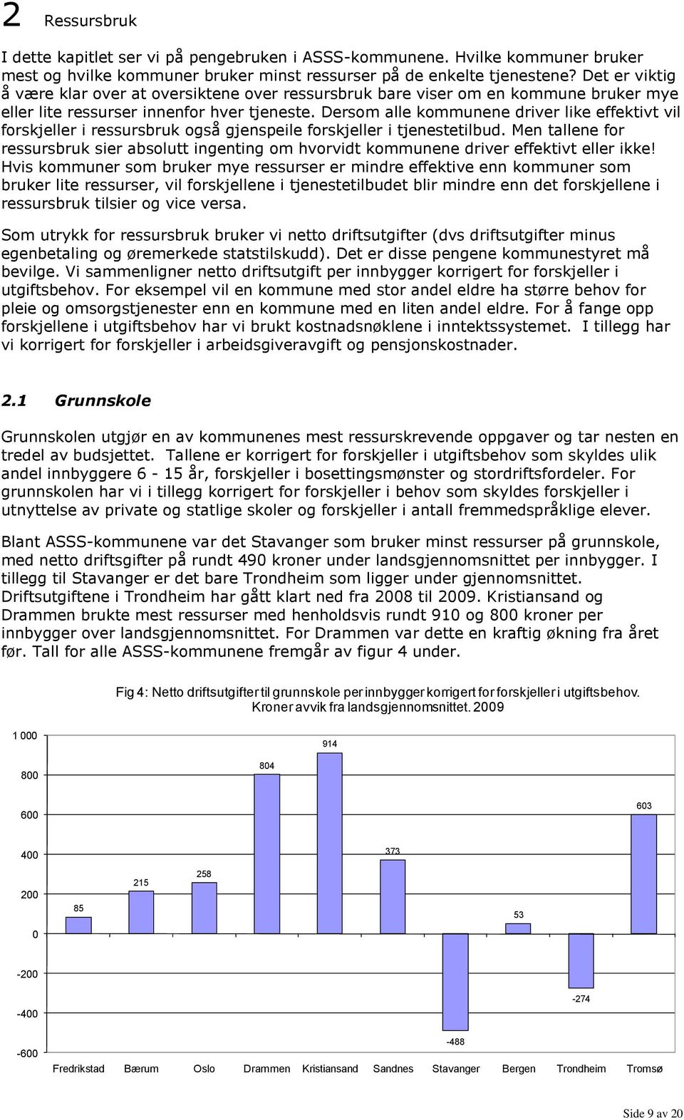 Dersom alle kommunene driver like effektivt vil forskjeller i ressursbruk også gjenspeile forskjeller i tjenestetilbud.