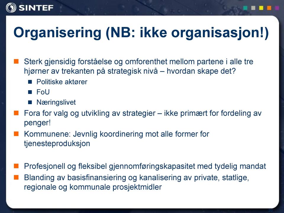 Politiske aktører FoU Næringslivet Fora for valg og utvikling av strategier ikke primært for fordeling av penger!