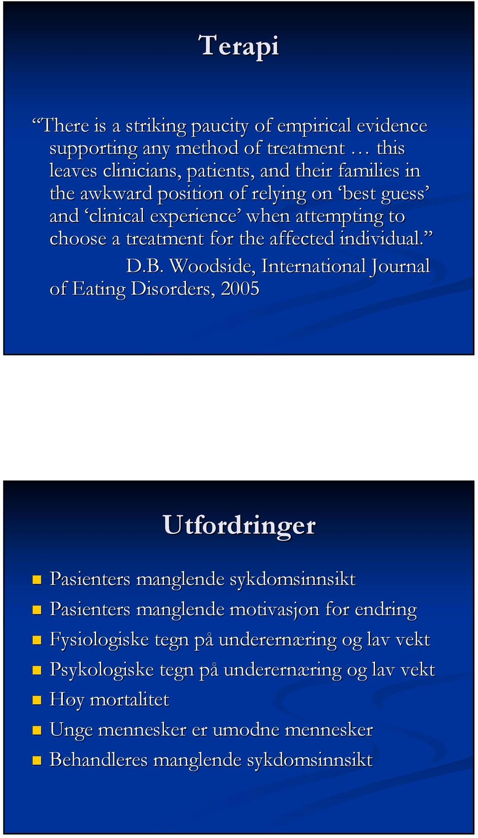 Woodside, International Journal of Eating Disorders, 2005 Utfordringer Pasienters manglende sykdomsinnsikt Pasienters manglende motivasjon for endring