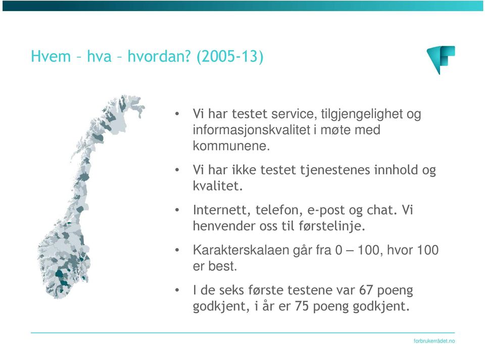 kommunene. Vi har ikke testet tjenestenes innhold og kvalitet.