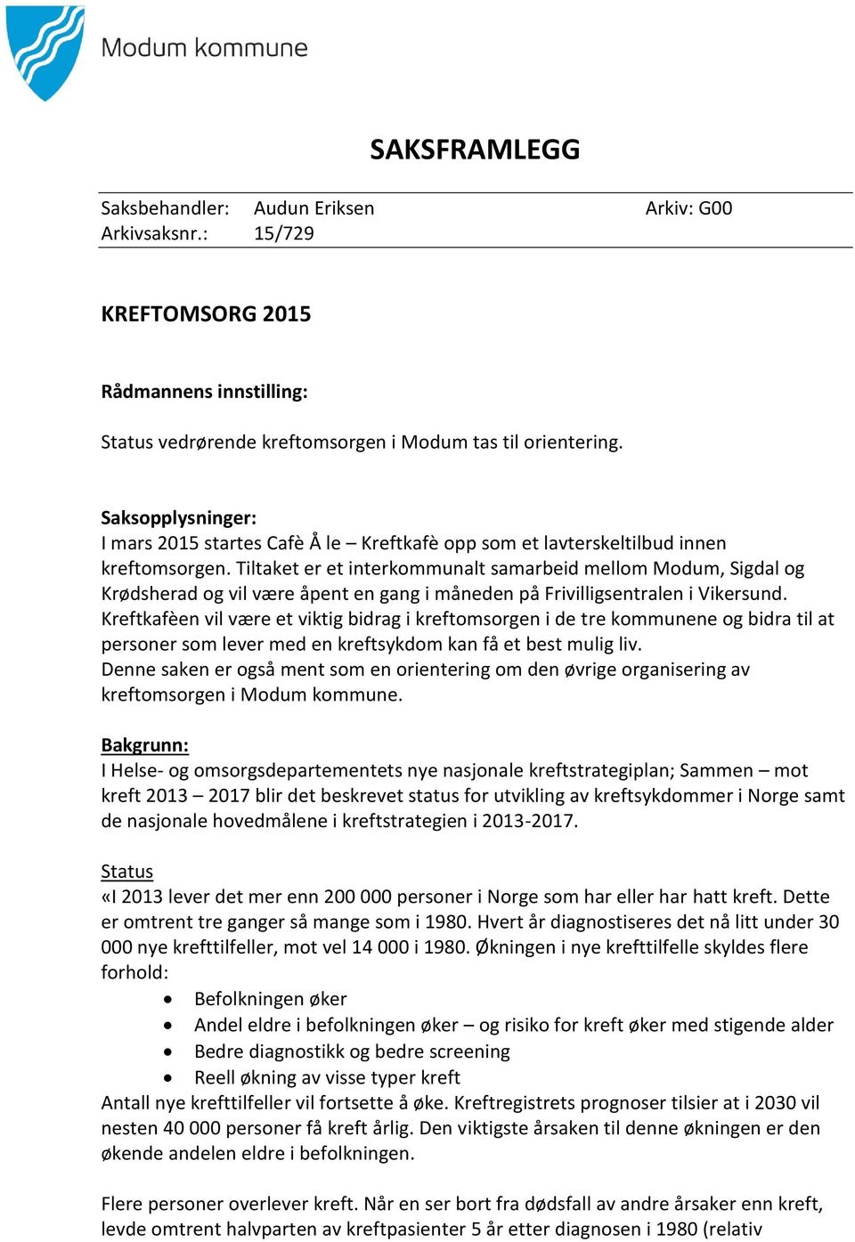 Tiltaket er et interkommunalt samarbeid mellom Modum, Sigdal og Krødsherad og vil være åpent en gang i måneden på Frivilligsentralen i Vikersund.