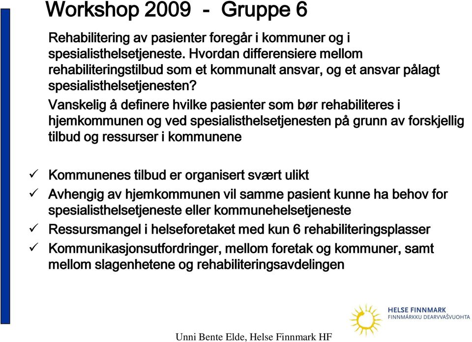 Vanskelig å definere hvilke pasienter som bør rehabiliteres i hjemkommunen og ved spesialisthelsetjenesten på grunn av forskjellig tilbud og ressurser i kommunene Kommunenes