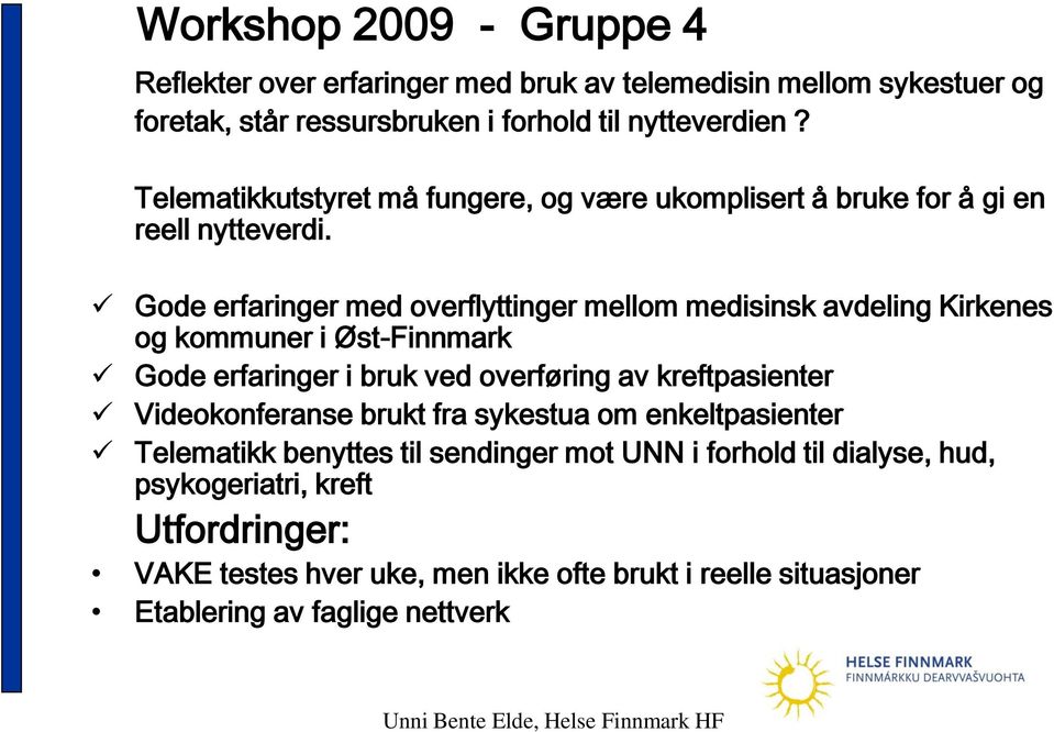 Gode erfaringer med overflyttinger mellom medisinsk avdeling Kirkenes og kommuner i Øst-Finnmark Gode erfaringer i bruk ved overføring av kreftpasienter