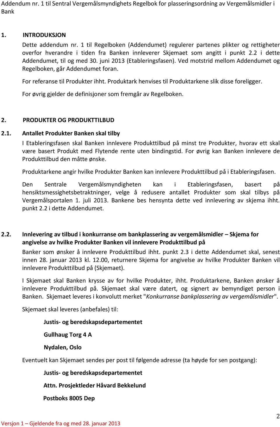 Produktark henvises til Produktarkene slik disse foreligger. For øvrig gjelder de definisjoner som fremgår av Regelboken. 2. PRODUKTER OG PRODUKTTILBUD 2.1.