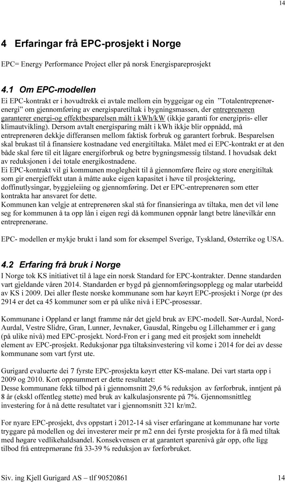 energi-og effektbesparelsen målt i kwh/kw (ikkje garanti for energipris- eller klimautvikling).