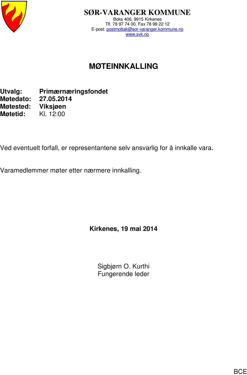 no MØTEINNKALLING Utvalg: Primærnæringsfondet Møtedato: 27.05.2014 Møtested: Viksjøen Møtetid: Kl.