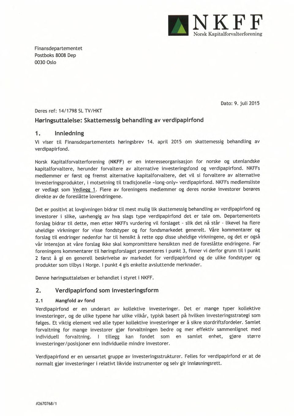 april 2015 om skattemessig behandling av (NKFF) er en interesseorganisasjon for norske og utenlandske kapitalforvaltere, herunder forvaltere av alternative investeringsfond og verdipapirfond.