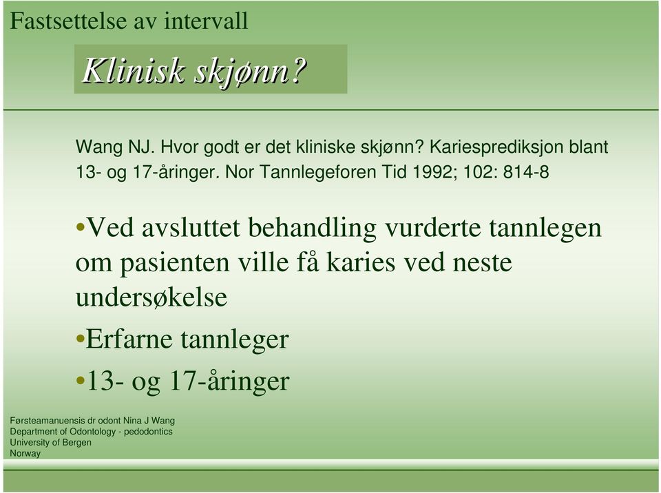 Nor Tannlegeforen Tid 1992; 102: 814-8 Ved avsluttet behandling vurderte