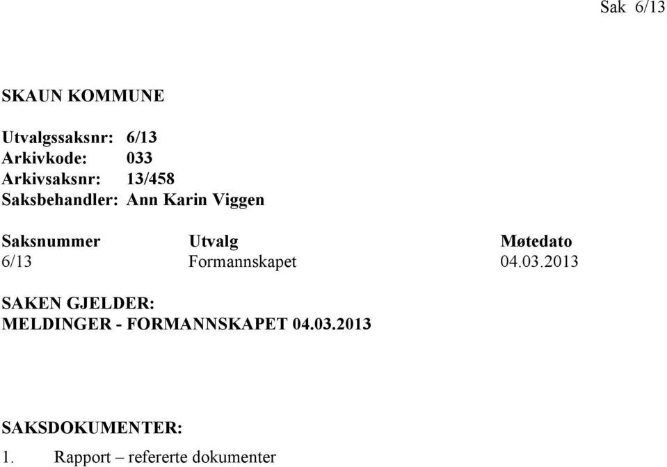 Utvalg Møtedato 6/13 Formannskapet 04.03.
