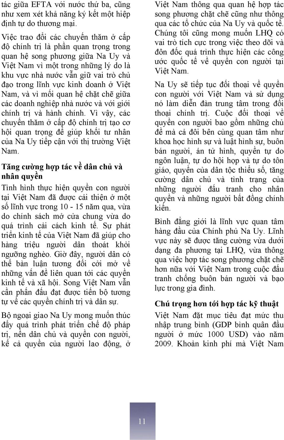 vực kinh doanh ở Việt Nam, và vì mối quan hệ chặt chẽ giữa các doanh nghiệp nhà nước và với giới chính trị và hành chính.