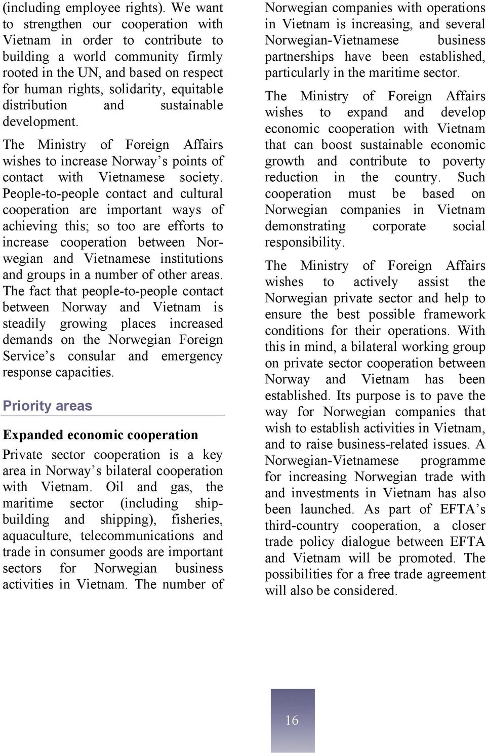 distribution and sustainable development. The Ministry of Foreign Affairs wishes to increase Norway s points of contact with Vietnamese society.