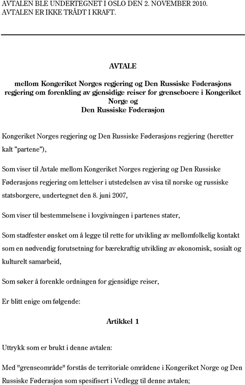 regjering og Den Russiske Føderasjons regjering (heretter kalt partene ), Som viser til Avtale mellom Kongeriket Norges regjering og Den Russiske Føderasjons regjering om lettelser i utstedelsen av