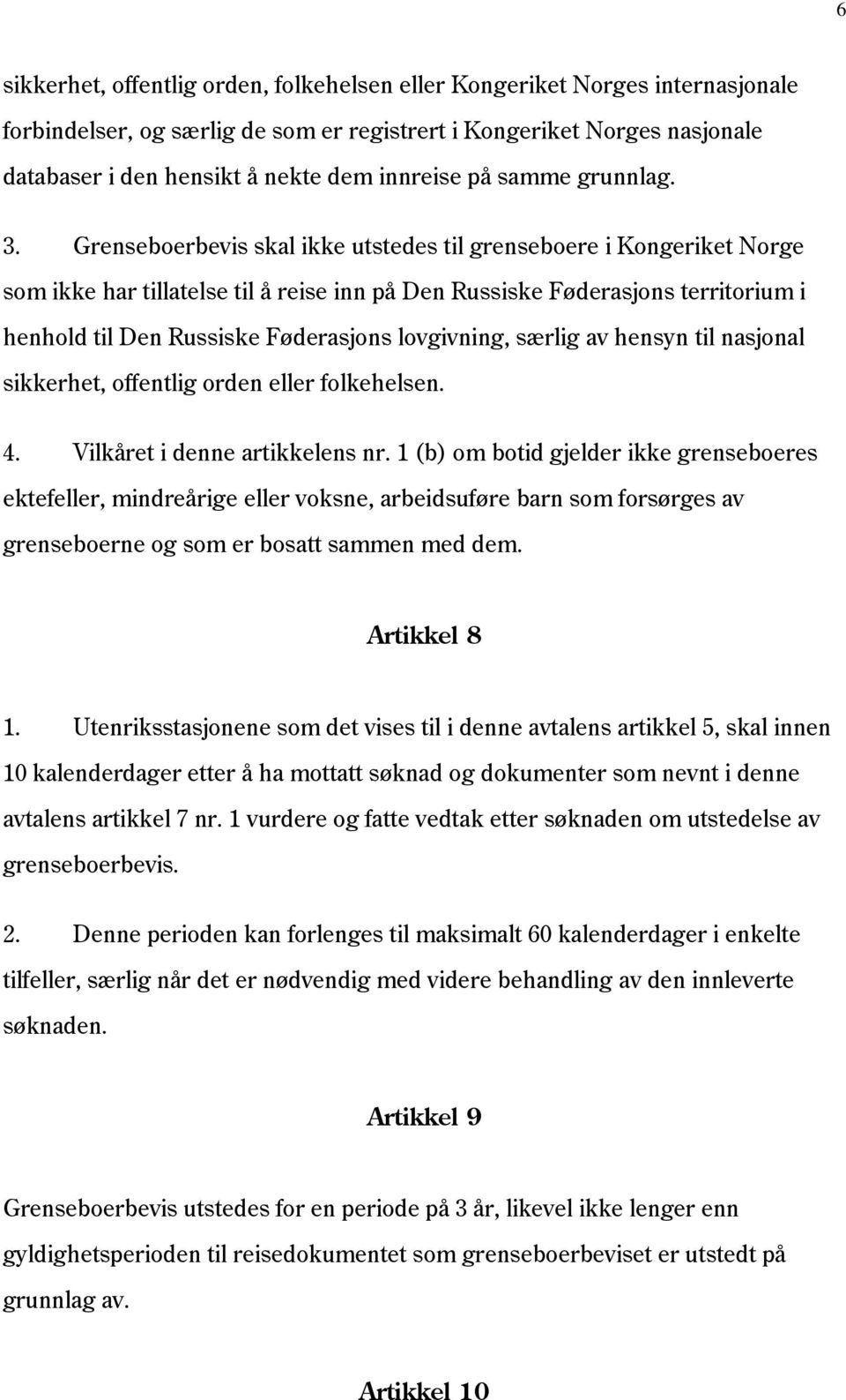 Grenseboerbevis skal ikke utstedes til grenseboere i Kongeriket Norge som ikke har tillatelse til å reise inn på Den Russiske Føderasjons territorium i henhold til Den Russiske Føderasjons