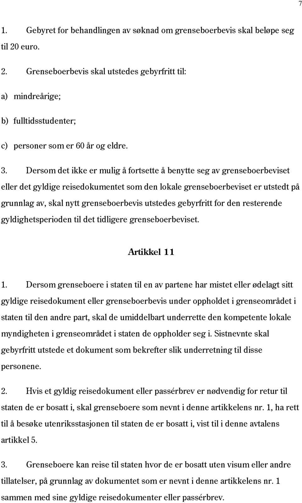 utstedes gebyrfritt for den resterende gyldighetsperioden til det tidligere grenseboerbeviset. Artikkel 11 1.