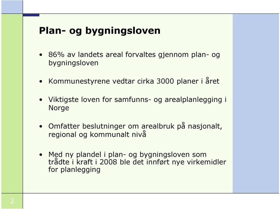 arealplanlegging i Norge Omfatter beslutninger om arealbruk på nasjonalt, regional og