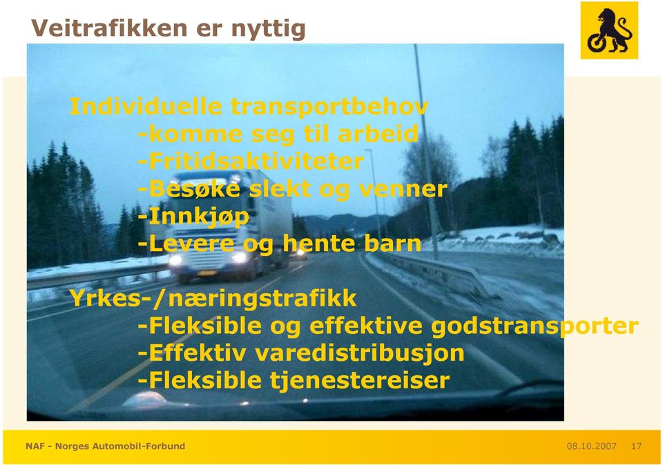 Yrkes-/næringstrafikk -Fleksible og effektive godstransporter -Effektiv