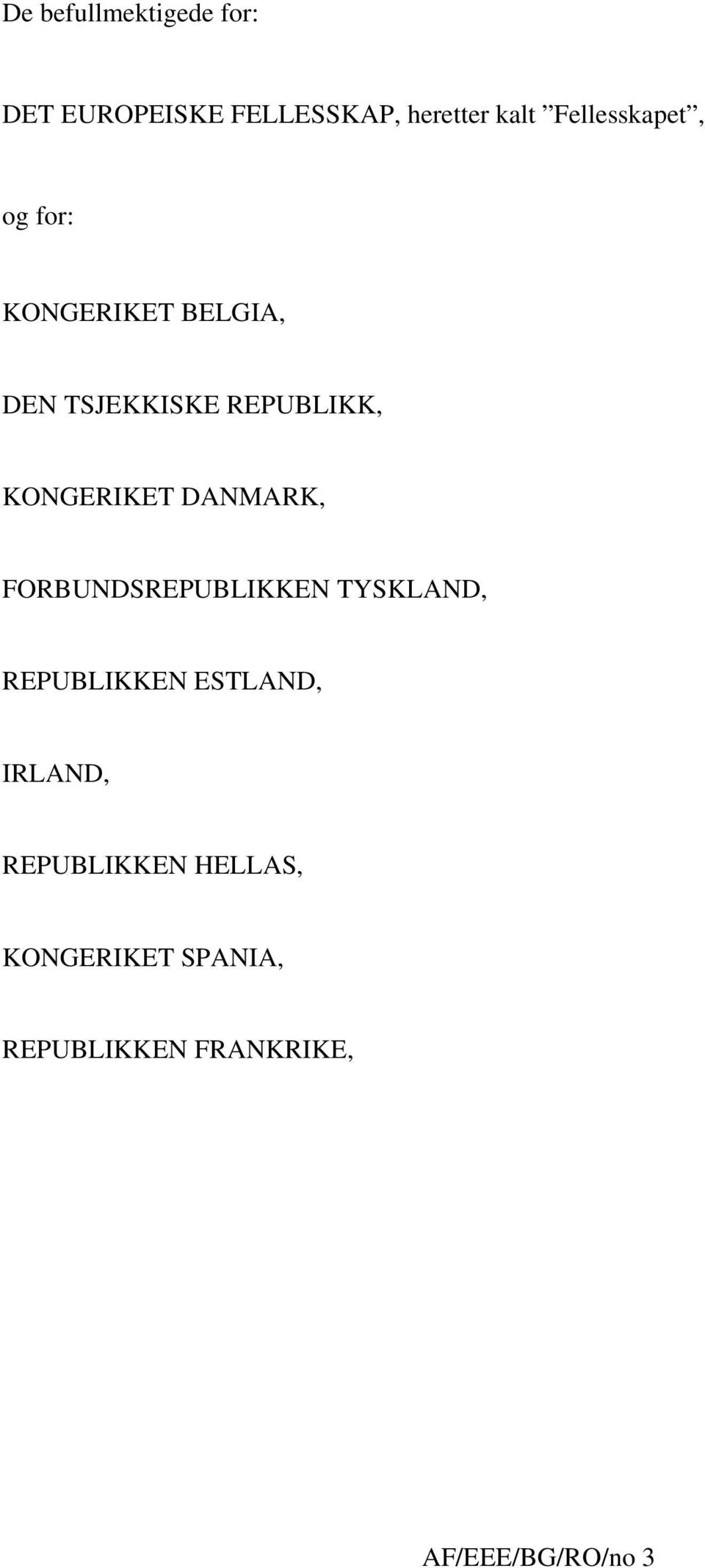 KONGERIKET DANMARK, FORBUNDSREPUBLIKKEN TYSKLAND, REPUBLIKKEN ESTLAND,