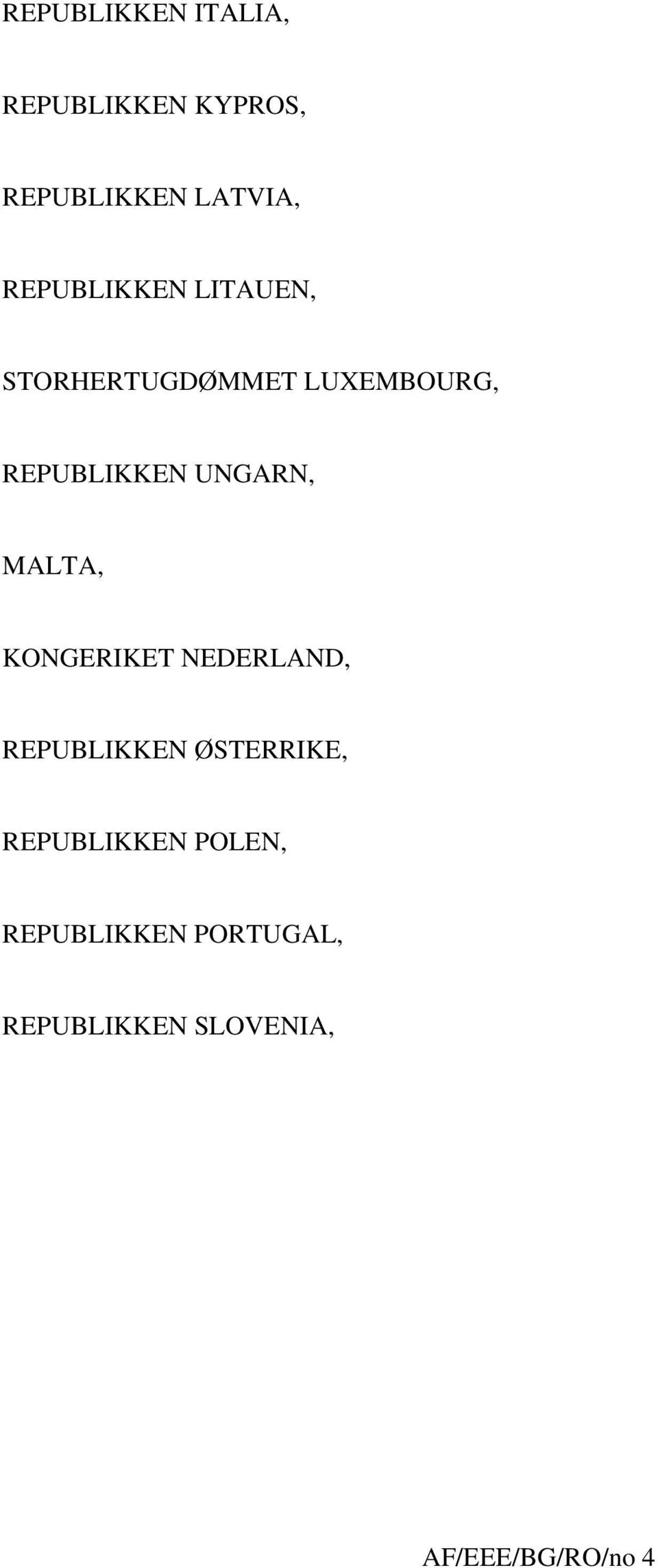 UNGARN, MALTA, KONGERIKET NEDERLAND, REPUBLIKKEN ØSTERRIKE,