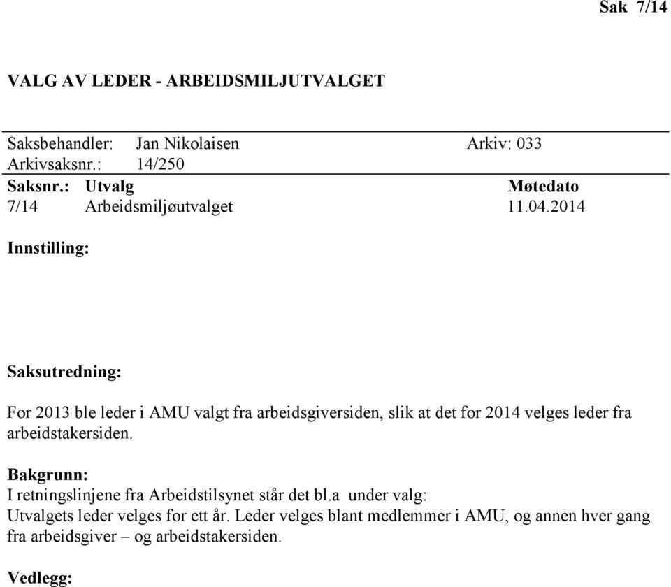 2014 Innstilling: Saksutredning: For 2013 ble leder i AMU valgt fra arbeidsgiversiden, slik at det for 2014 velges leder fra