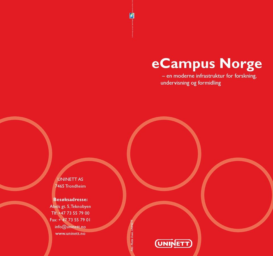 ecampus Norge en moderne infrastruktur for forskning, undervisning og formidling UNINETT AS 7465 Trondheim