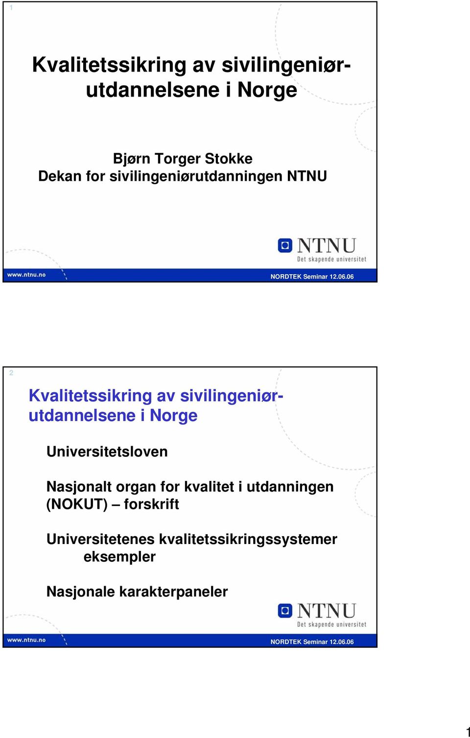 i Norge Universitetsloven Nasjonalt organ for kvalitet i utdanningen (NOKUT)