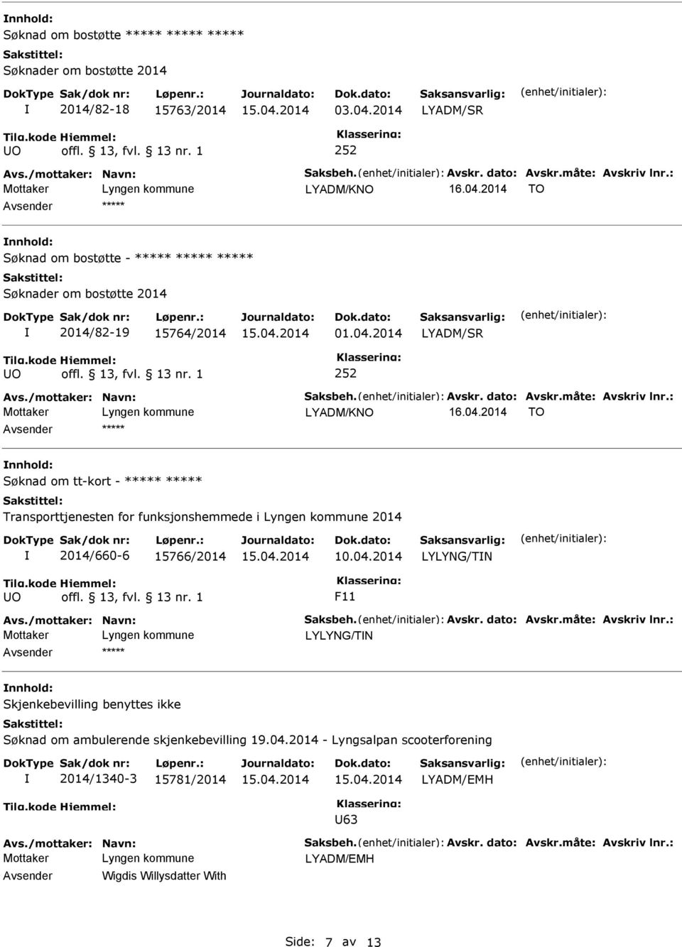 dato: Avskr.måte: Avskriv lnr.: LYADM/KNO 16.04.2014 TO nnhold: Søknad om tt-kort - Transporttjenesten for funksjonshemmede i 2014 2014/660-6 15766/2014 10.04.2014 LYLYNG/TN O offl. 13, fvl. 13 nr.