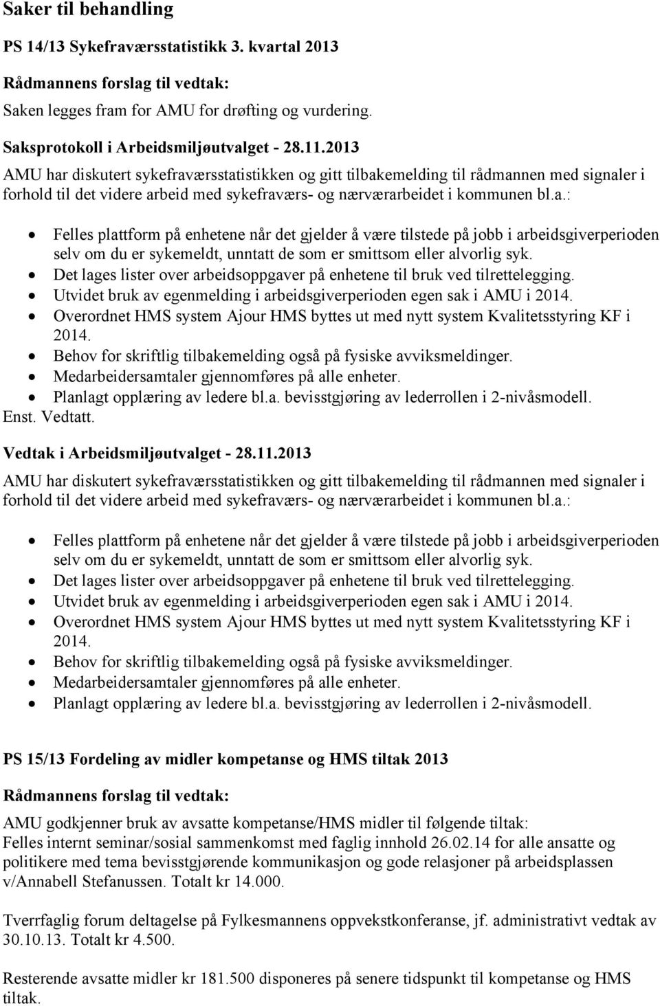 Det lages lister over arbeidsoppgaver på enhetene til bruk ved tilrettelegging. Utvidet bruk av egenmelding i arbeidsgiverperioden egen sak i AMU i 2014.