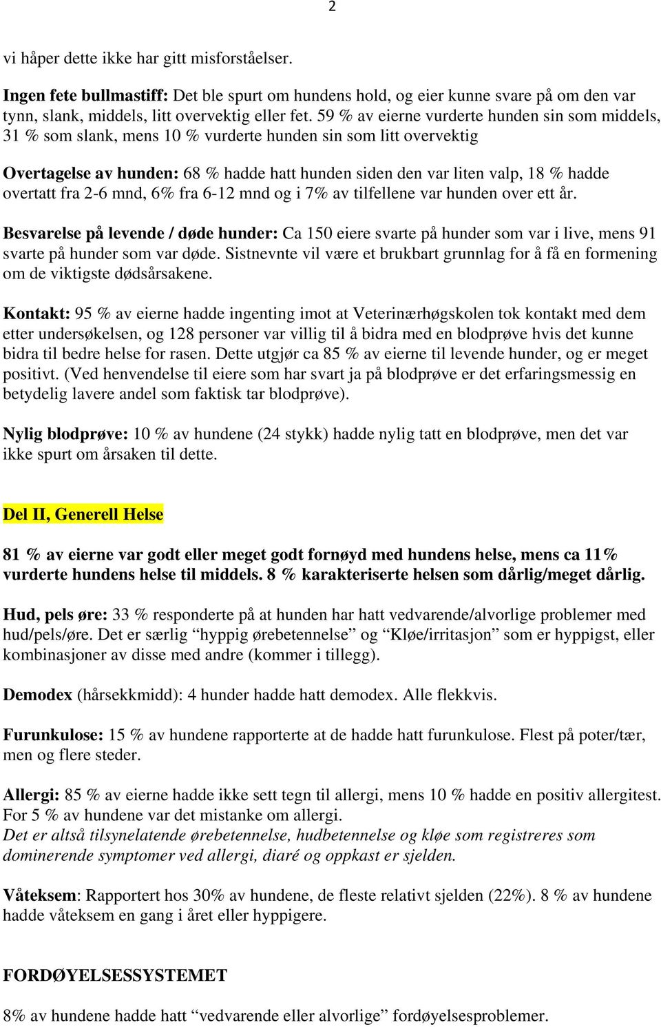 overtatt fra 2-6 mnd, 6% fra 6-12 mnd og i 7% av tilfellene var hunden over ett år.