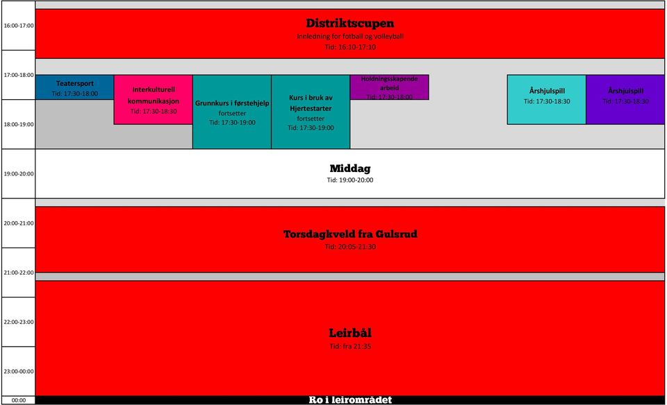 Holdningsskapende arbeid Tid: 17:30-18:00 Årshjulspill Tid: 17:30-18:30 Årshjulspill Tid: 17:30-18:30 19:00-20:00 Middag Tid: