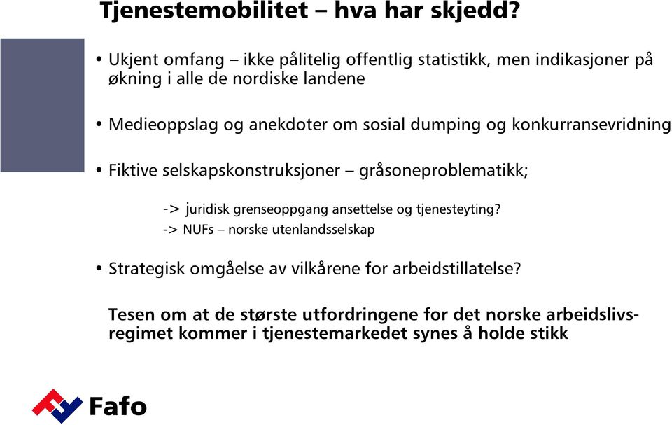 anekdoter om sosial dumping og konkurransevridning Fiktive selskapskonstruksjoner gråsoneproblematikk; -> juridisk grenseoppgang