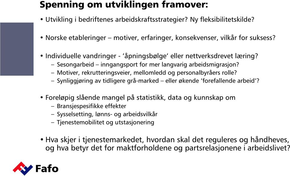 Motiver, rekrutteringsveier, mellomledd og personalbyråers rolle? Synliggjøring av tidligere grå-marked eller økende forefallende arbeid?