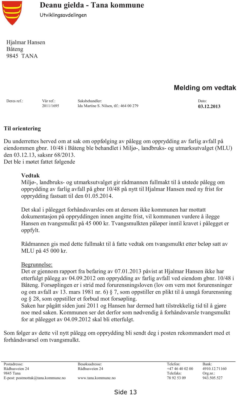 10/48 i Båteng ble behandlet i Miljø-, landbruks- og utmarksutvalget (MLU) den 03.12.13, saksnr 68/2013.