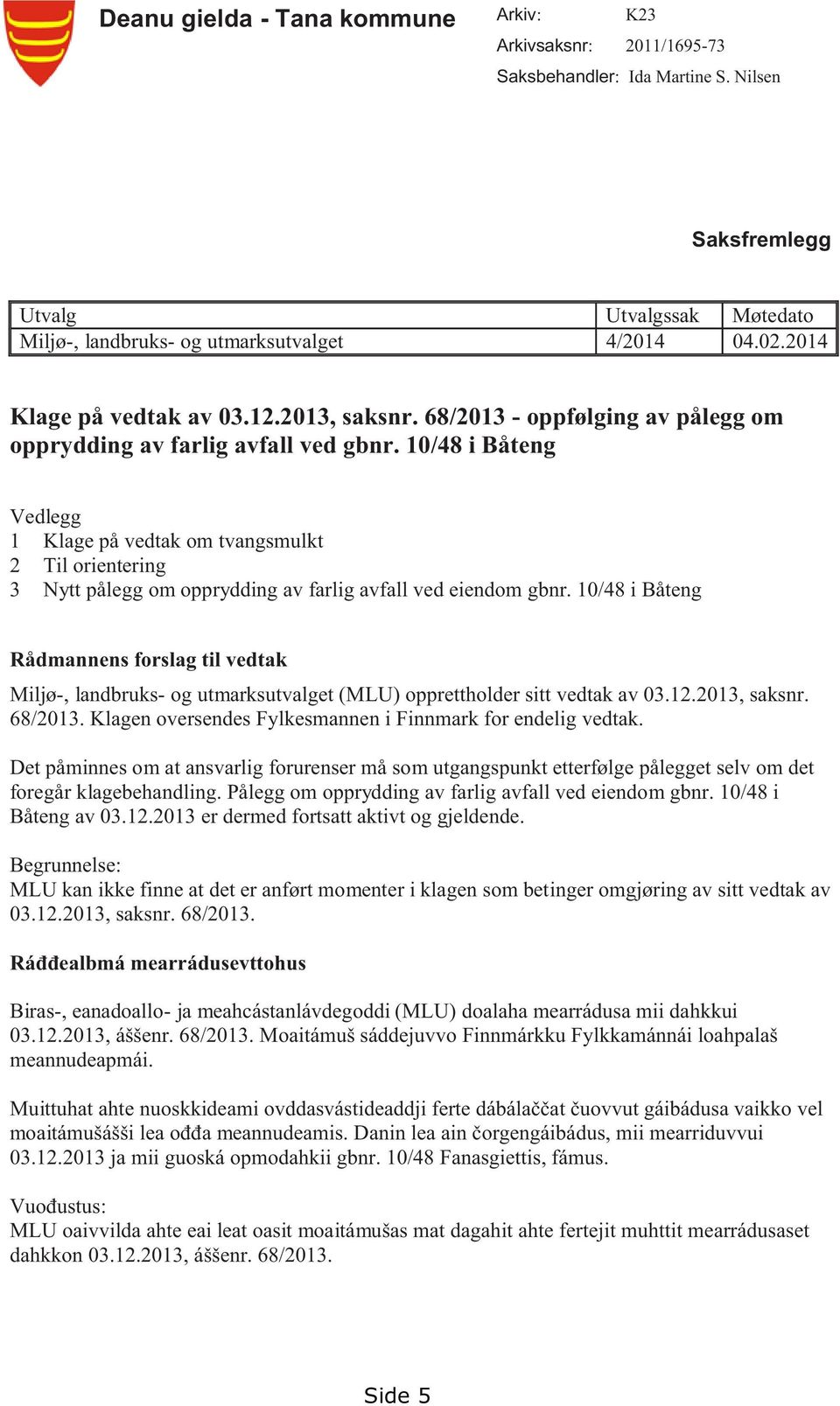 10/48 i Båteng Vedlegg 1 Klage på vedtak om tvangsmulkt 2 Til orientering 3 Nytt pålegg om opprydding av farlig avfall ved eiendom gbnr.