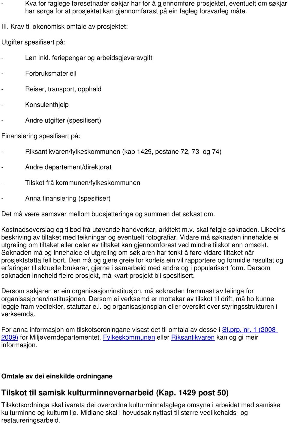 feriepengar og arbeidsgjevaravgift - Forbruksmateriell - Reiser, transport, opphald - Konsulenthjelp - Andre utgifter (spesifisert) Finansiering spesifisert på: - Riksantikvaren/fylkeskommunen (kap