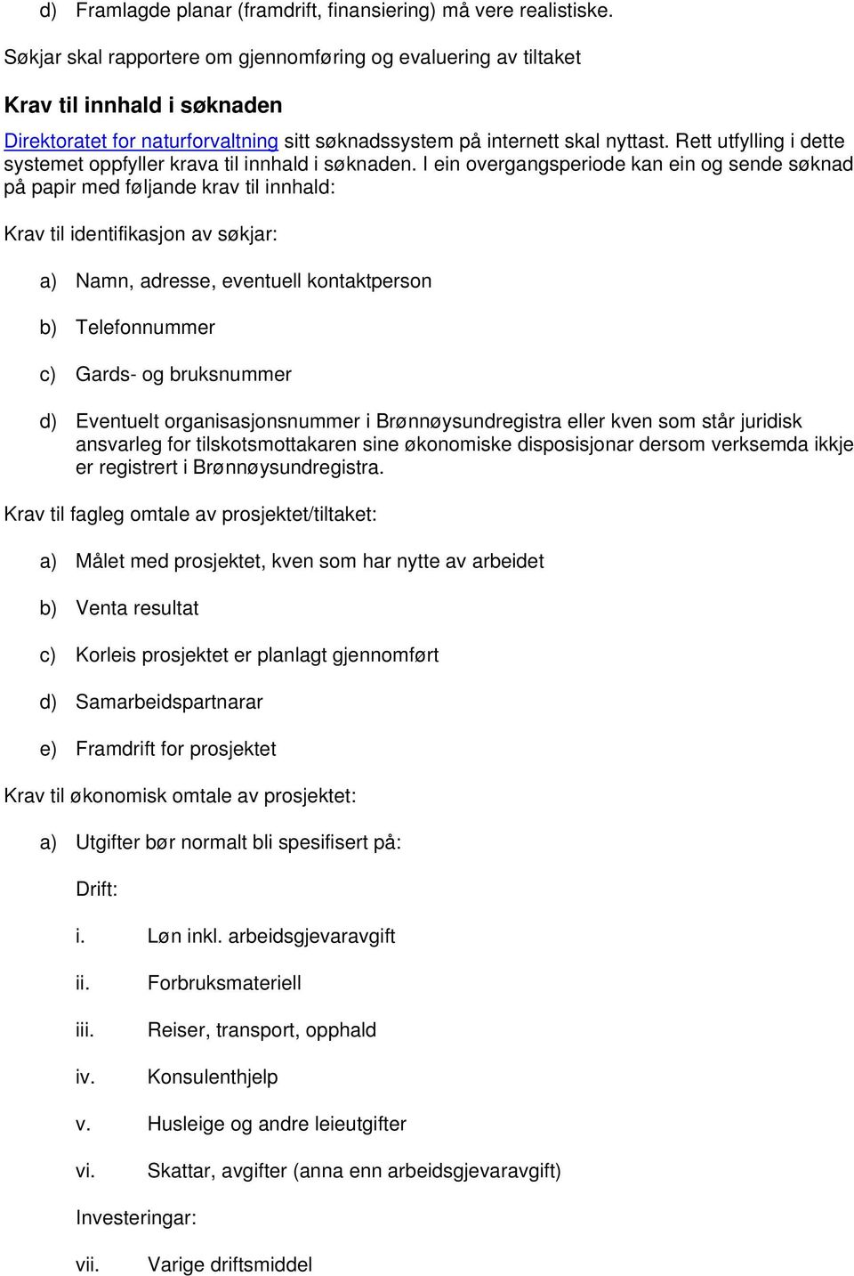 Rett utfylling i dette systemet oppfyller krava til innhald i søknaden.