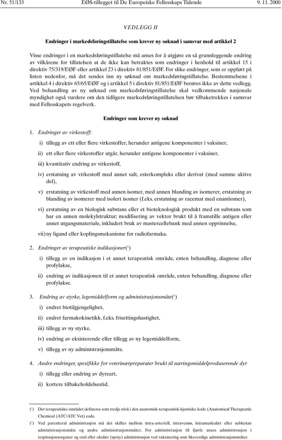 vilkårene for tillatelsen at de ikke kan betraktes som endringer i henhold til artikkel 15 i direktiv 75/319/EØF eller artikkel 23 i direktiv 81/851/EØF.