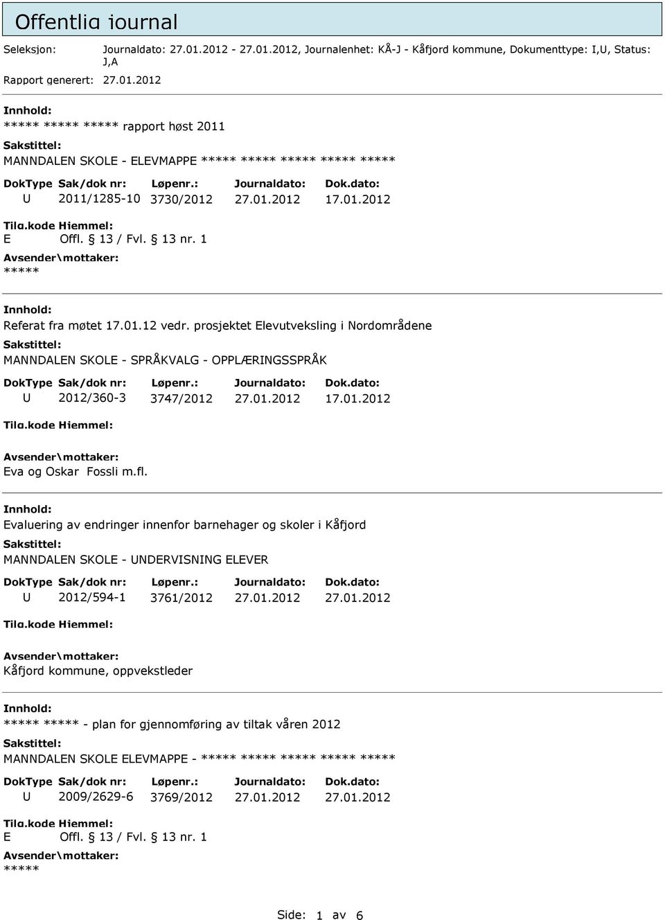 prosjektet Elevutveksling i Nordområdene MANNDALEN SKOLE - SPRÅKVALG - OPPLÆRNGSSPRÅK 2012/360-3 3747/2012 17.01.2012 Eva og Oskar Fossli m.fl.