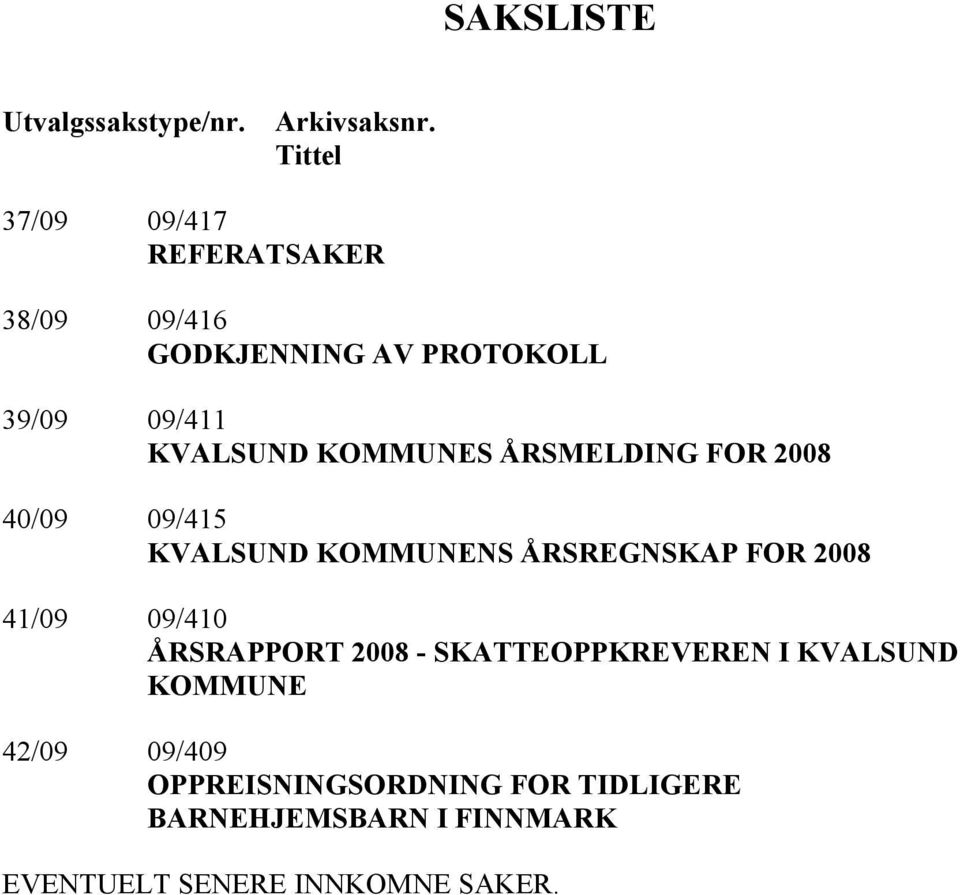 KOMMU ES ÅRSMELDI G FOR 2008 40/09 09/415 KVALSU D KOMMU E S ÅRSREG SKAP FOR 2008 41/09 09/410