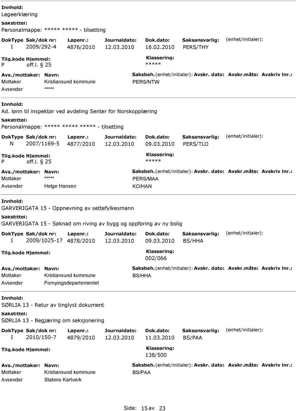 PERS/MAA Helge Hansen KO/HAN GARVERGATA 15 - Oppnevning av settefylkesmann GARVERGATA 15 - Søknad om riving av bygg og oppføring av ny bolig 2009/1025-17