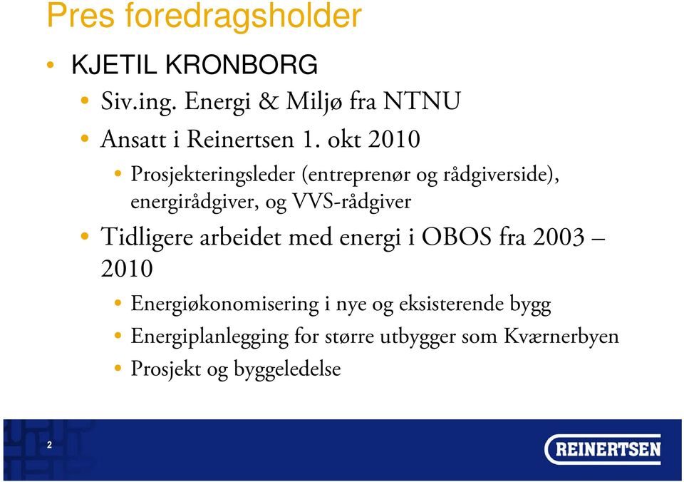 okt 2010 Prosjekteringsleder (entreprenør og rådgiverside), energirådgiver, og