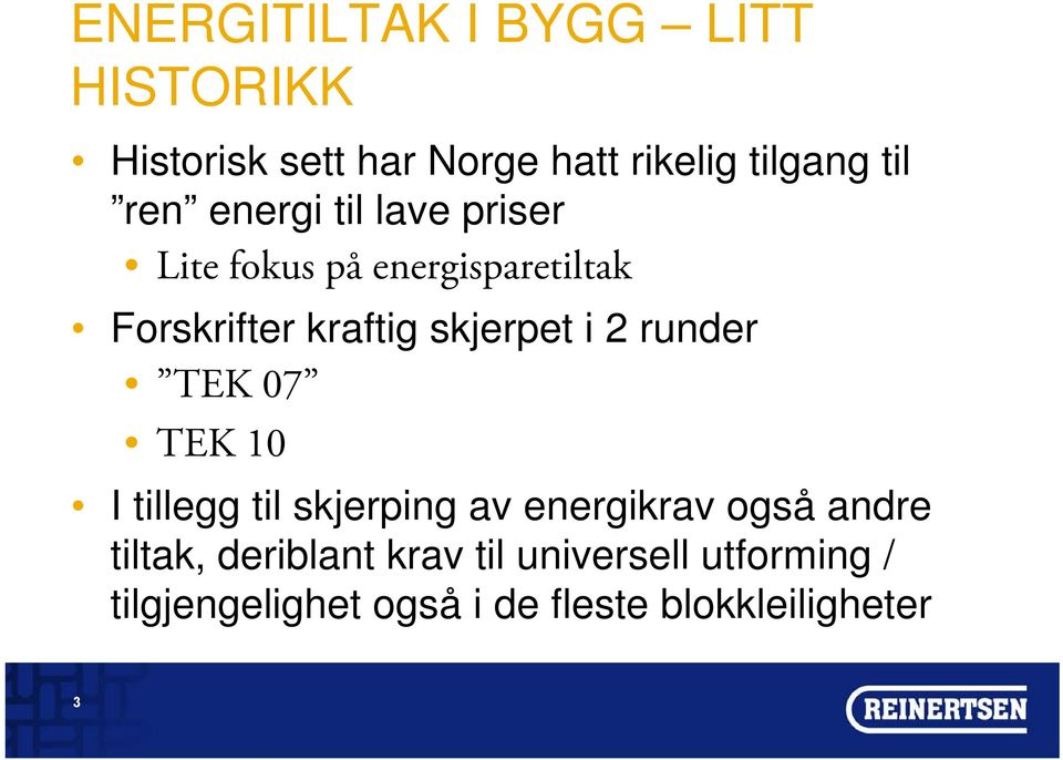 skjerpet i 2 runder TEK 07 TEK 10 I tillegg til skjerping av energikrav også andre