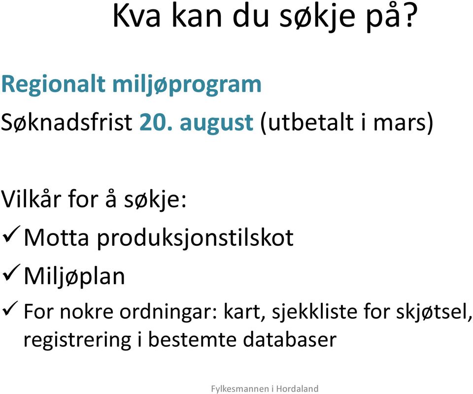 august (utbetalt i mars) Vilkår for å søkje: Motta