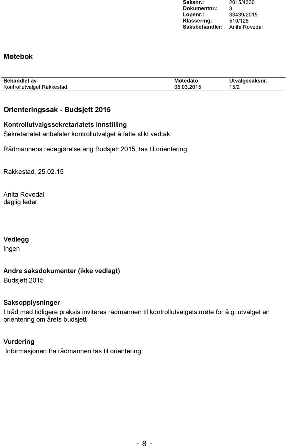 2015 15/2 Orienteringssak - Budsjett 2015 Rådmannens redegjørelse ang Budsjett 2015, tas til orientering Rakkestad, 25.02.