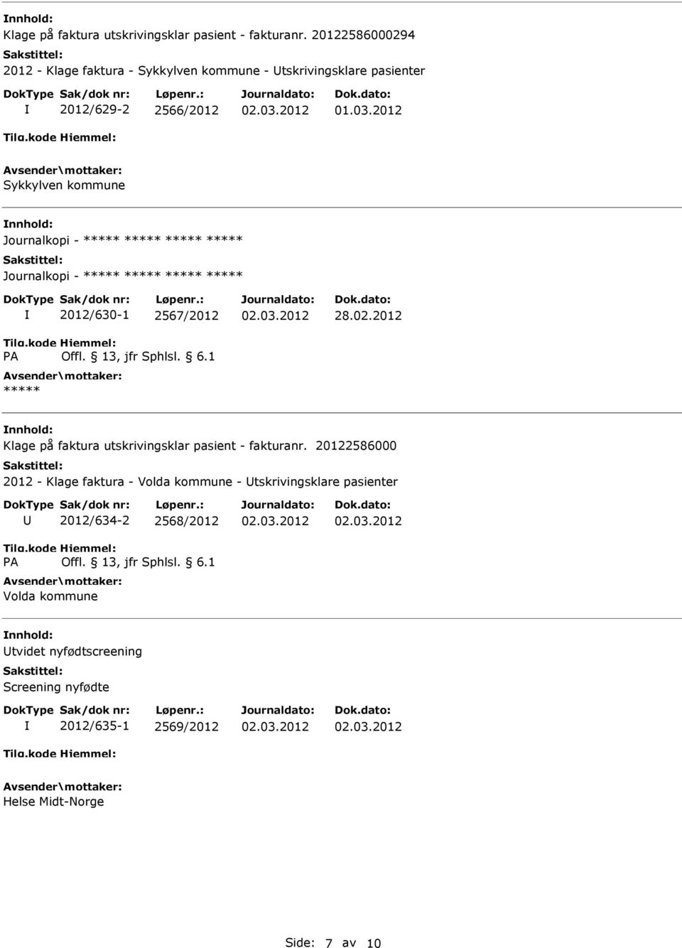 2012 Sykkylven kommune Journalkopi - ***** ***** ***** ***** Journalkopi - ***** ***** ***** ***** 2012/630-1 2567/2012 ***** 28.02.