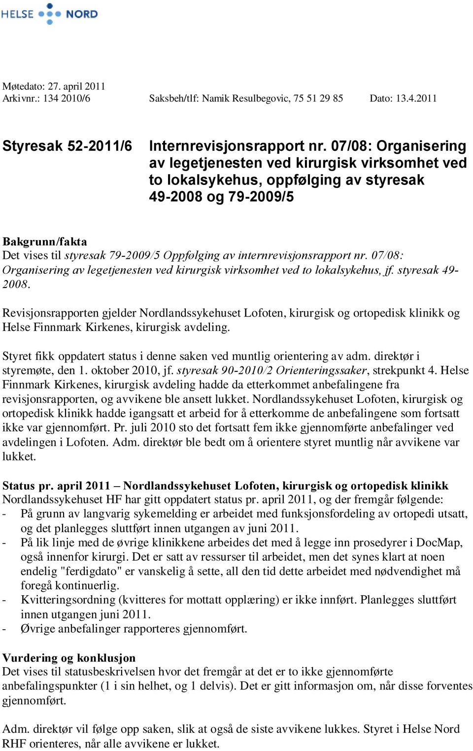 internrevisjonsrapport nr. 07/08: Organisering av legetjenesten ved kirurgisk virksomhet ved to lokalsykehus, jf. styresak 49-2008.