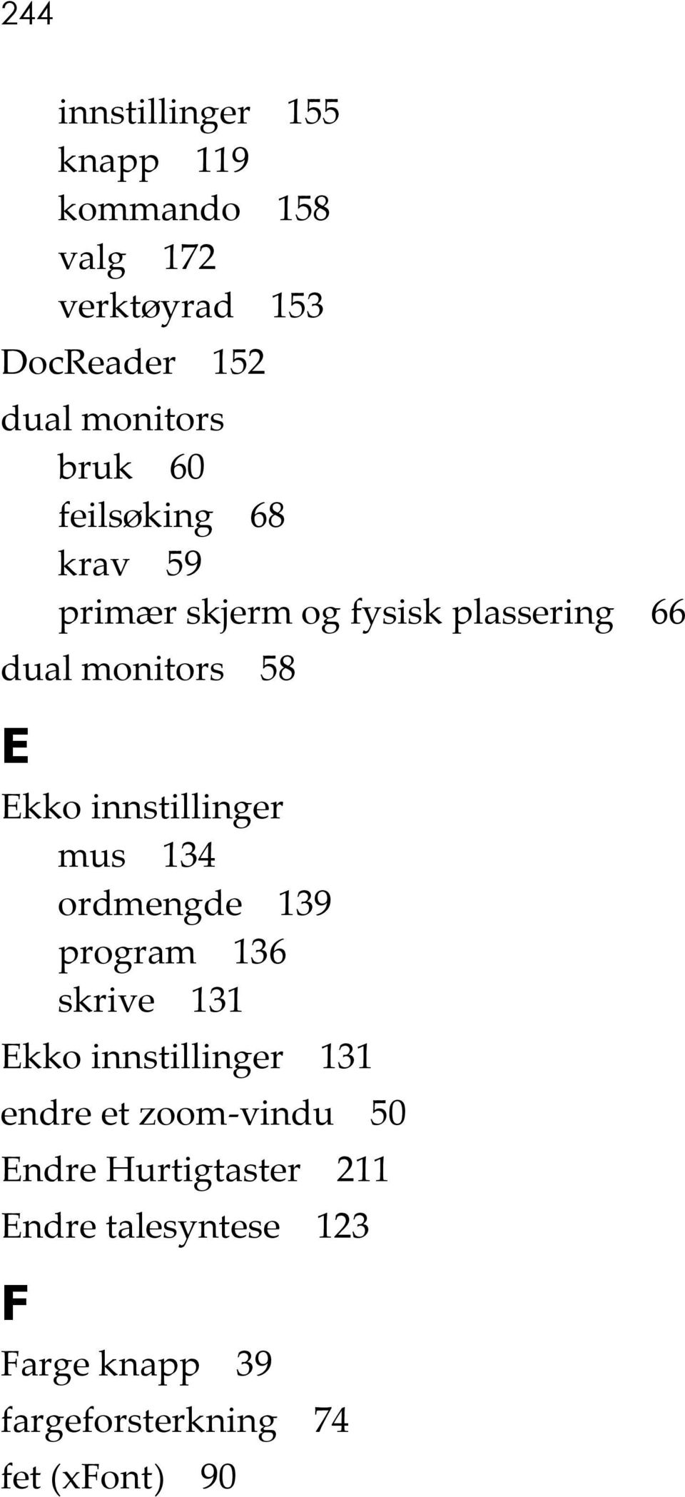 innstillinger mus 134 ordmengde 139 program 136 skrive 131 Ekko innstillinger 131 endre et